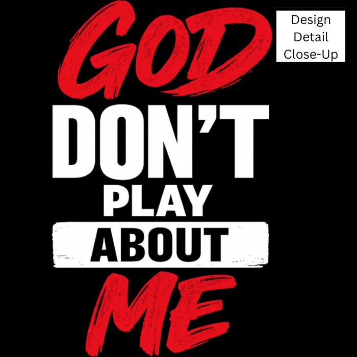 God Don't Play About Me-DTF Transfer-COLD Peel
