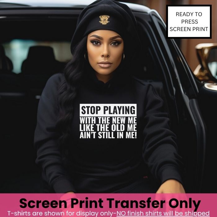 Stop Playing with The Old Me Screen Print Pre-Order