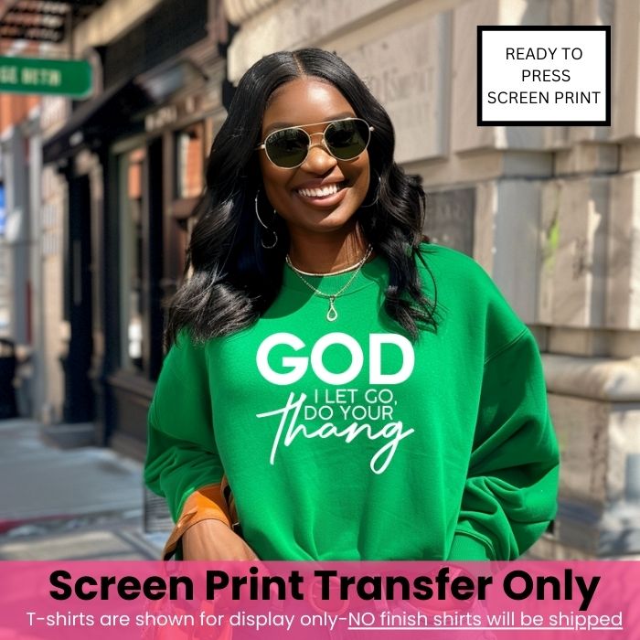 God I let go do your thang Screen Print Transfer