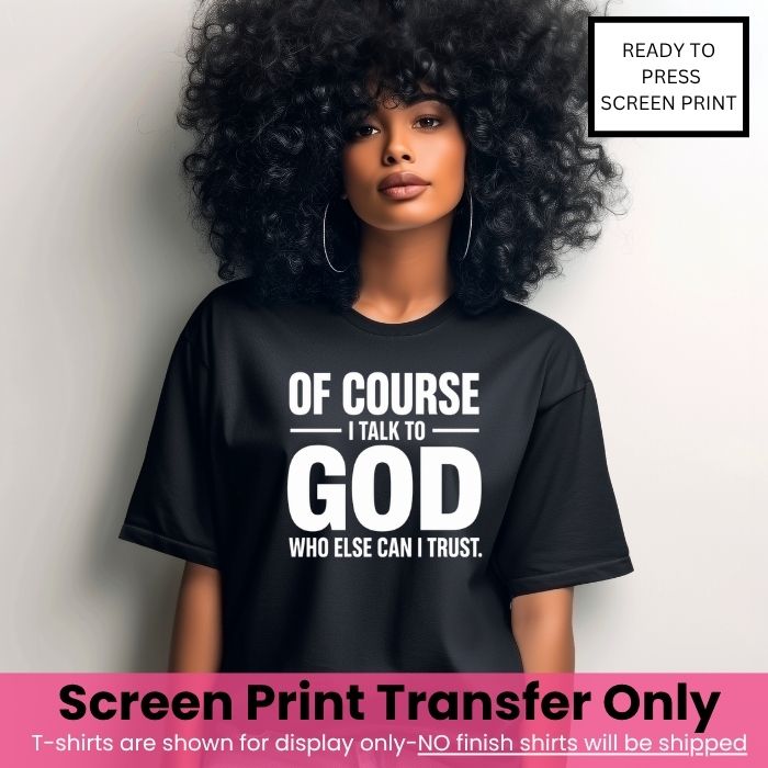 I Talk to God Screen Print Transfer Pre-Order