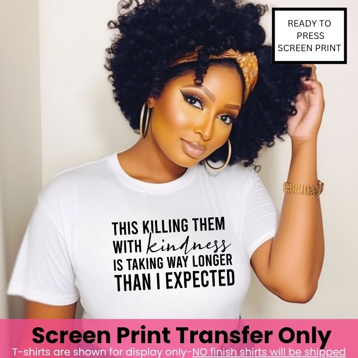 Killing Them With Kindness Screen Print Pre-Order