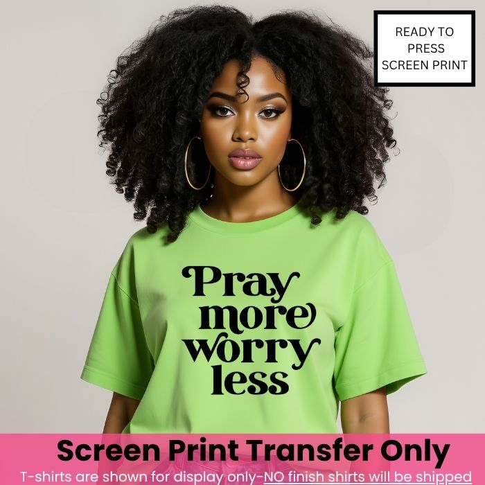 Pray More Worry Less Screen Print Transfer Pre-Order