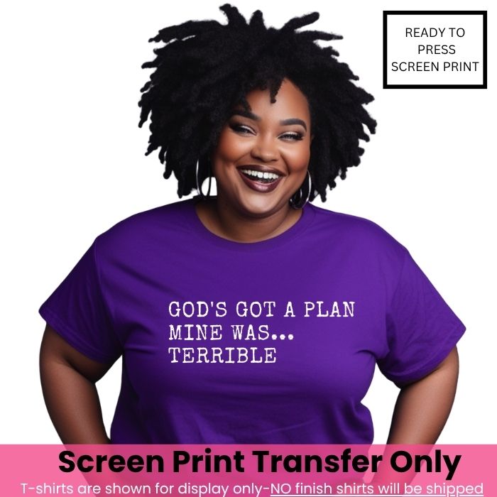 God's Got A Plan Screen Print Transfer Pre-Order