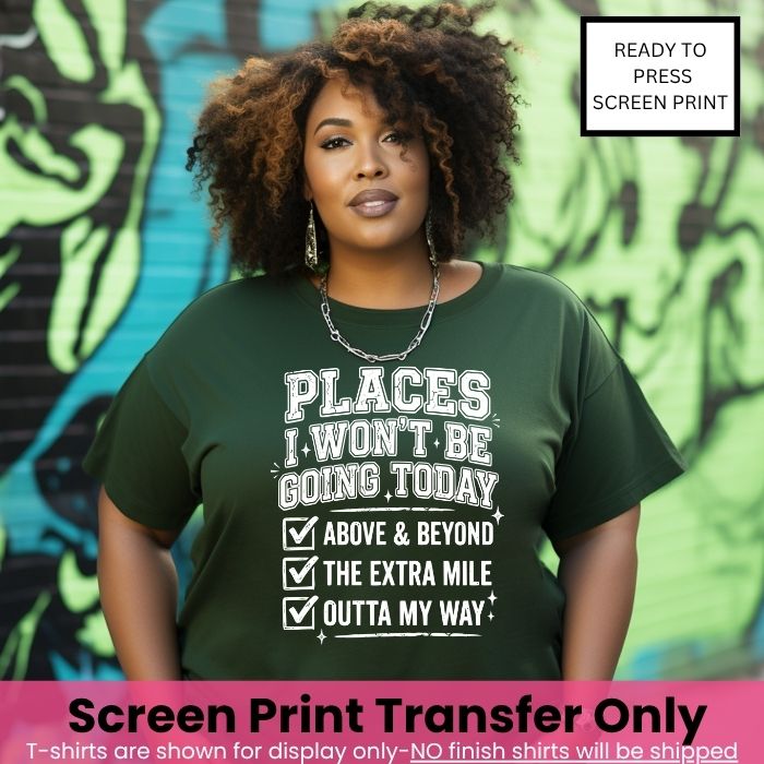 Places I Won't Go Screen Print Transfer Pre-Order