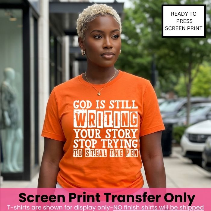 God Is Still Writing Your Story Screen Print Transfer Pre-Order