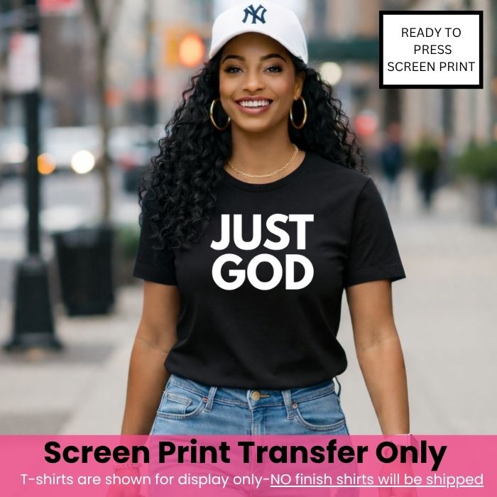 Just God Screen Print Transfer Pre-Order
