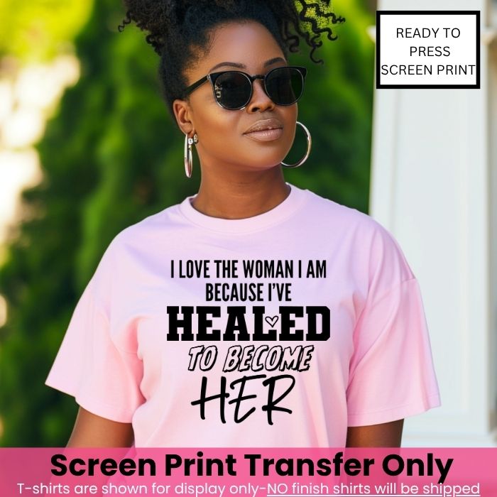 I Love The Woman I Become Screen Print Transfer Pre-Order