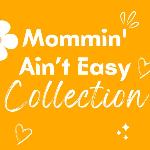 Mommin'Ain't Easy