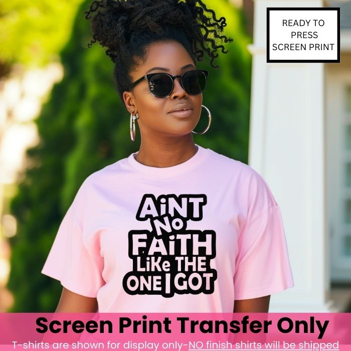 Ain't No Faith Like The One I Got Screen Print Transfer