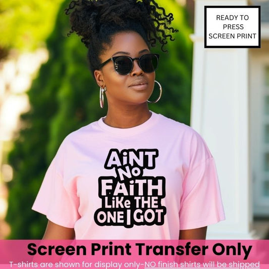 Ain't No Faith Like The One I Got Screen Print Transfer