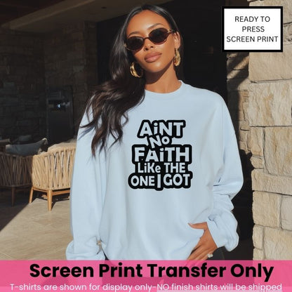 Ain't No Faith Like The One I Got Screen Print Transfer
