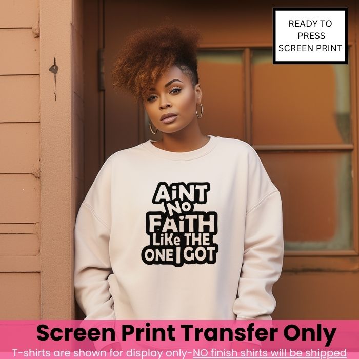 Ain't No Faith Like The One I Got Screen Print Transfer