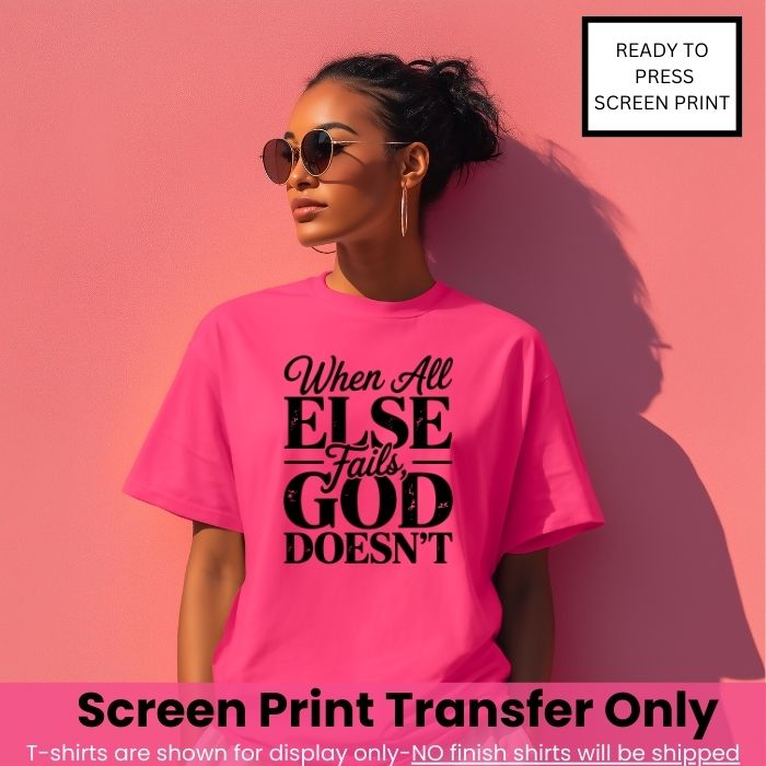 When All Else Fails  God Doesn't Screen Print Transfer