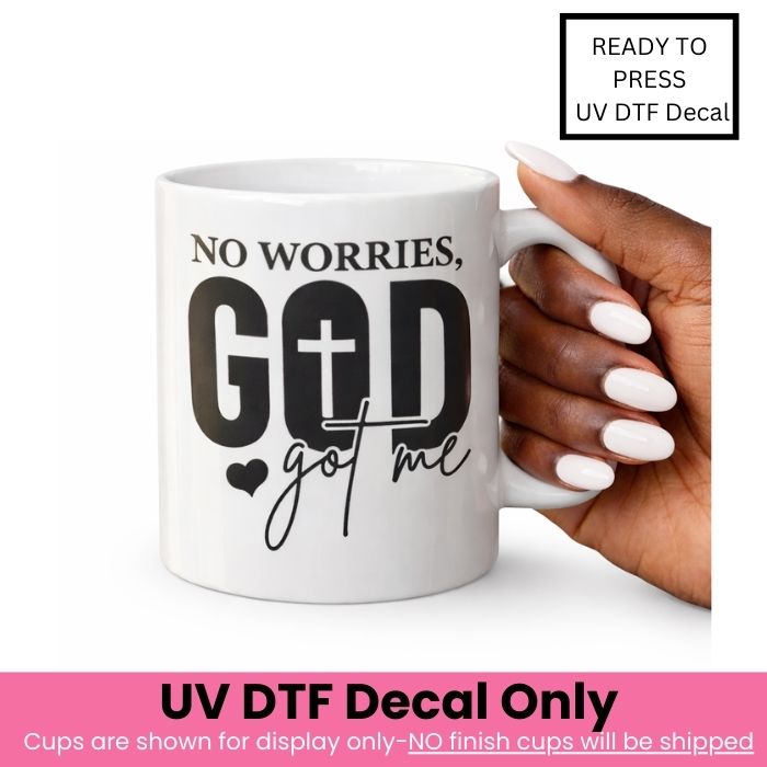 No Worries God Got Me UV DTF Decal