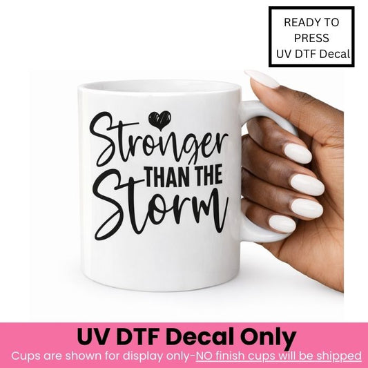 Stronger Than The Storm UV DTF Decal