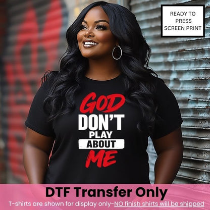 God Don't Play About Me-DTF Transfer-COLD Peel