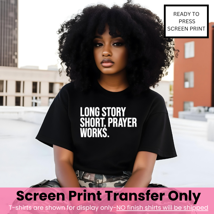 Long Story Short Prayer Works Screen Print Transfer Pre-Order (White Ink)