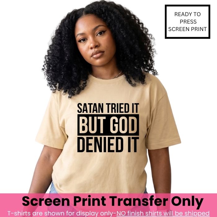Satan Tried It But God Denied It Screen Print Transfer Pre-Order