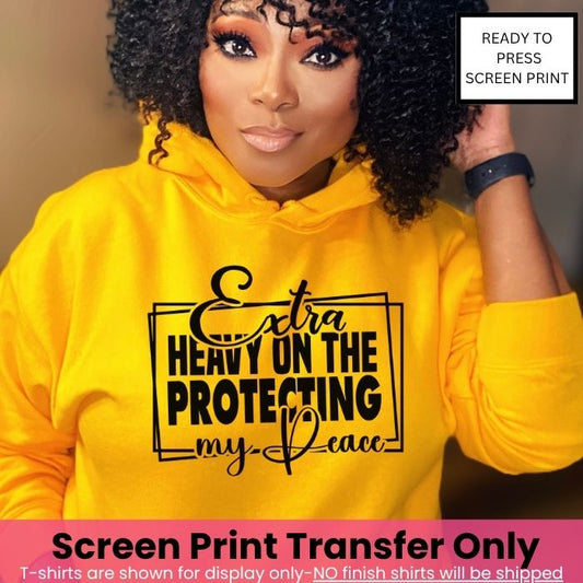 Extra Heavy On The Protecting My Peace Screen Print Pre-Order