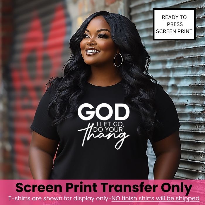God I let go do your thang Screen Print Transfer