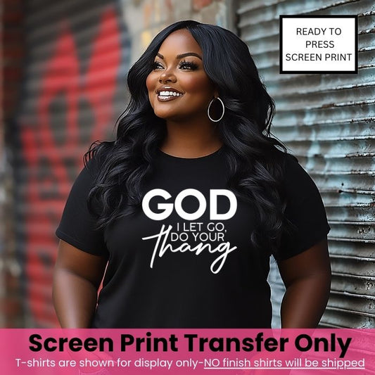 God I let go do your thang Screen Print Transfer