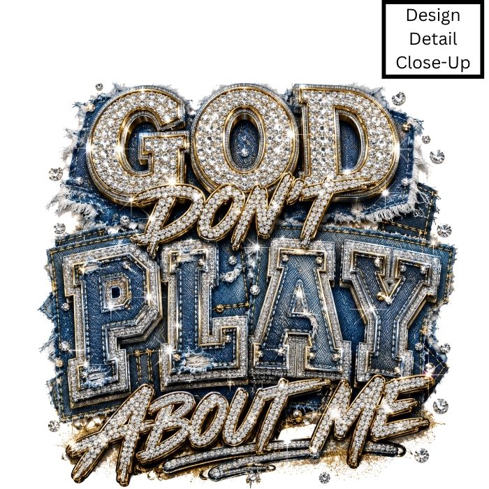 God Don't Play About Me Denim & Diamond DTF Transfer-COLD Peel