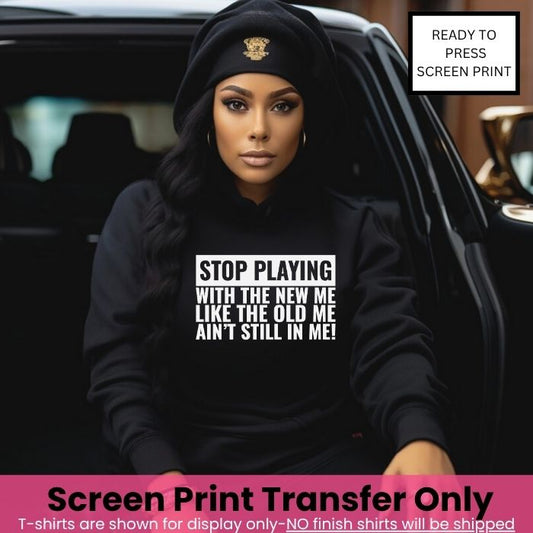 Stop Playing with The Old Me Screen Print Pre-Order