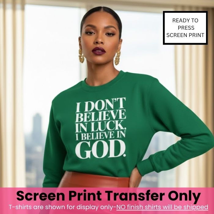 I Don't Believe In Luck Screen Print Transfer Pre-Order