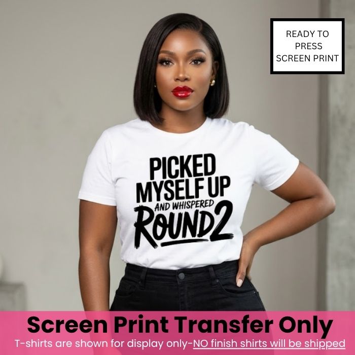Picked Myself Round 2 Screen Print Transfer Pre-Order
