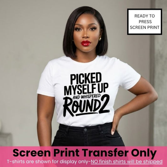 Picked Myself Round 2 Screen Print Transfer Pre-Order