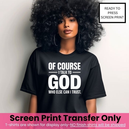 I Talk to God Screen Print Transfer Pre-Order