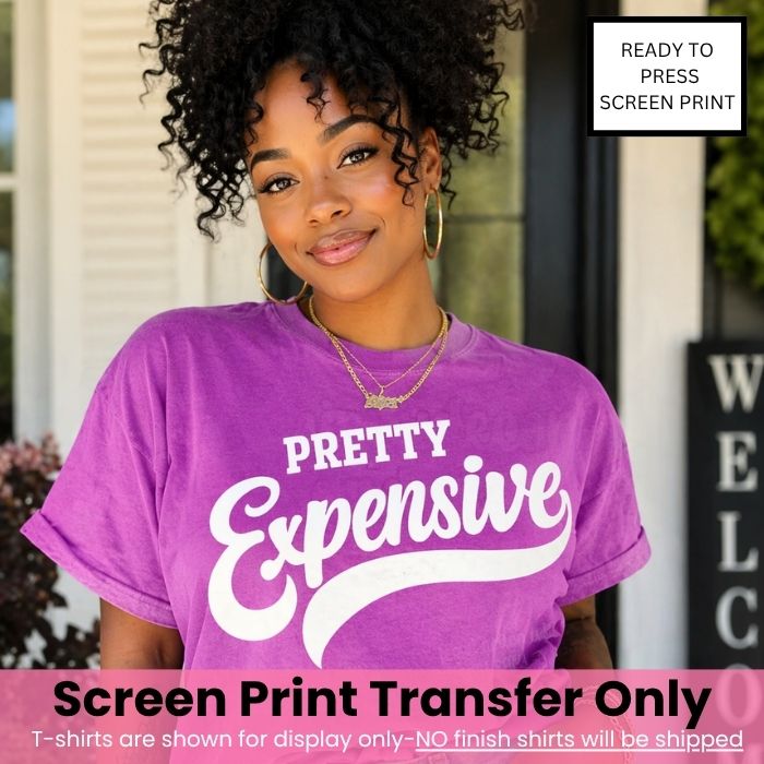 Pretty Expensive Screen Print Transfer Pre-Order