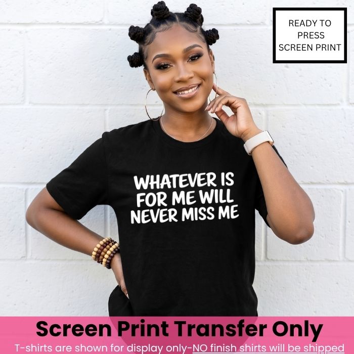 Whatever Is For Me Screen Print Transfer Pre-Order