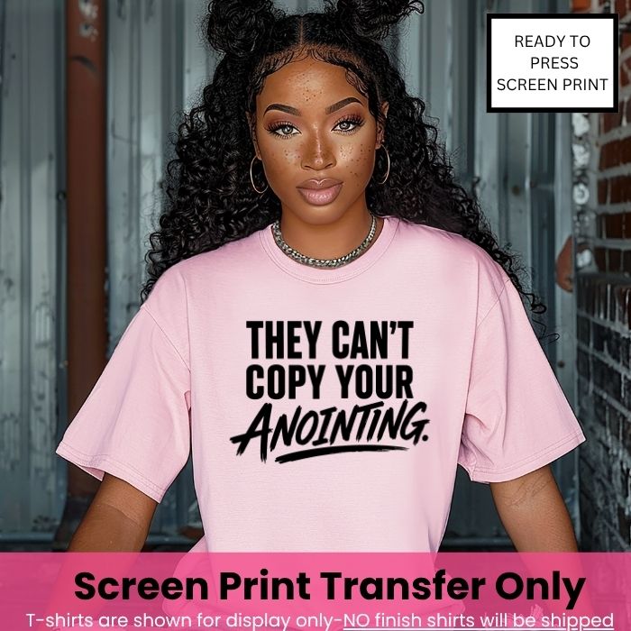 They Can't Copy Your Anointing Screen Print Transfer Pre-Order