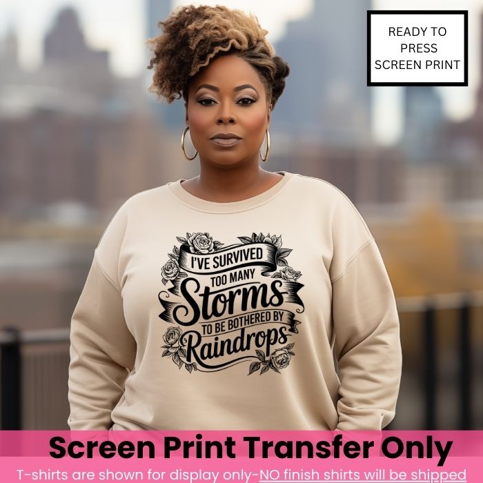 I've Survived Too Many Storms Screen Print Transfer Pre-Order