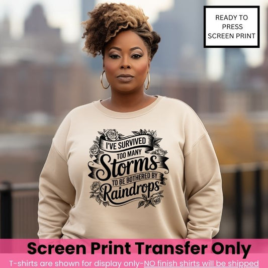 I've Survived Too Many Storms Screen Print Transfer Pre-Order