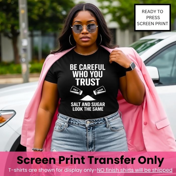 Be Careful Who You Trust Screen Print Transfer Pre-Order