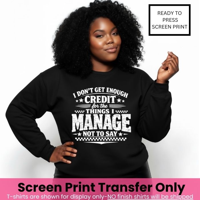 I Dont Get Enough Credit For What I Don't Say Screen Print Transfer Pre-Order