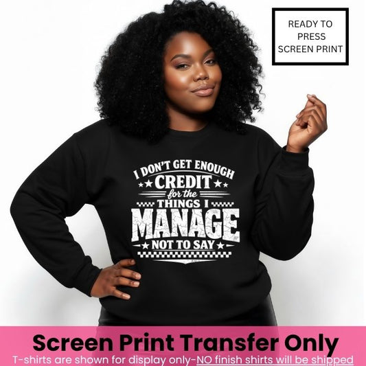I Dont Get Enough Credit For What I Don't Say Screen Print Transfer Pre-Order