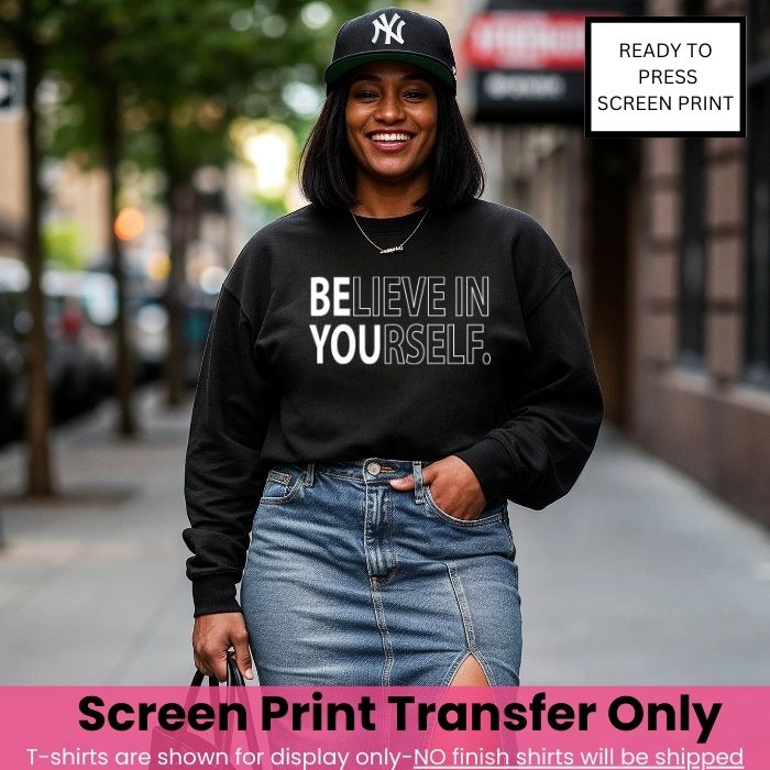 Believe In Yourself Screen Print Transfer Pre-Order