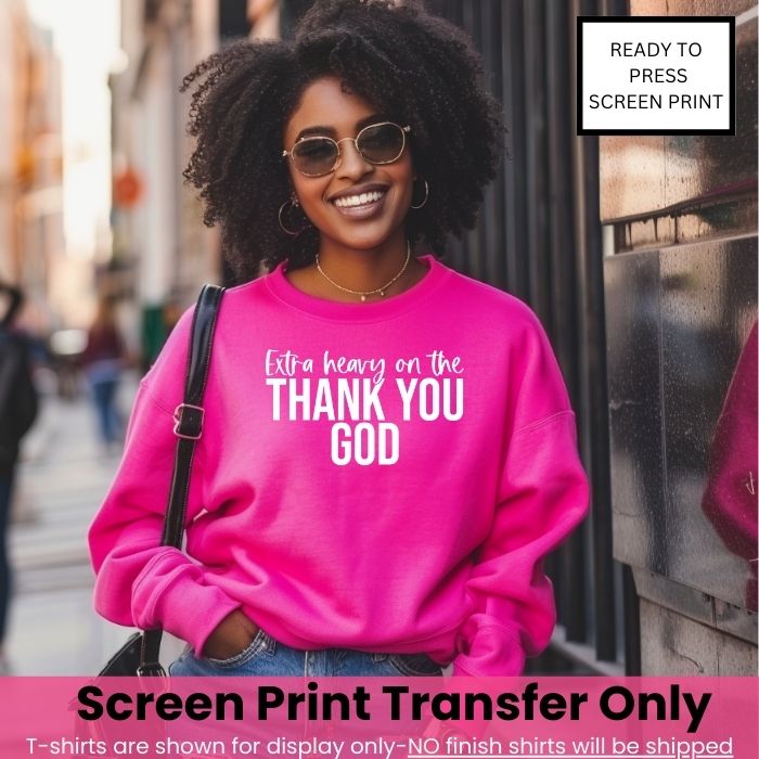 Extra Heavy On Thank You God Screen Print Transfer Pre-Order