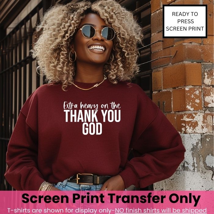 Extra Heavy On Thank You God Screen Print Transfer Pre-Order