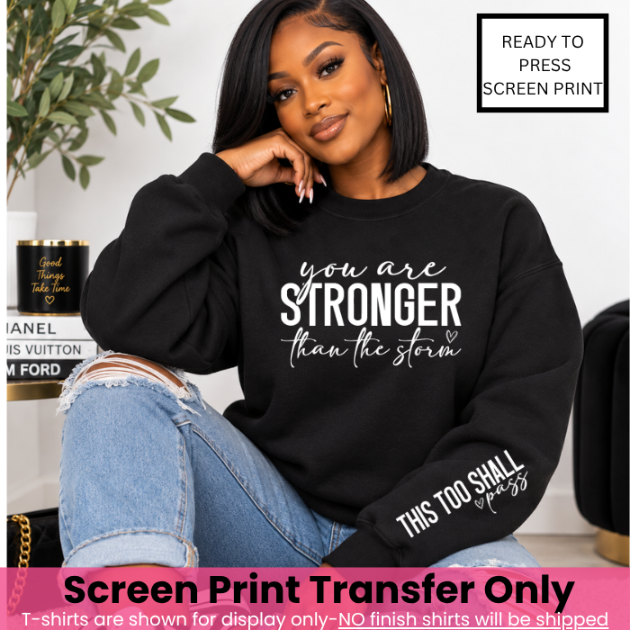 You Are Stronger That The Storm Chest & Sleeve Screen Print Transfer Pre-Order