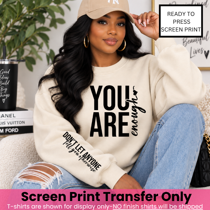 You Are Enough Chest & Sleeve Screen Print Transfer Pre-Order