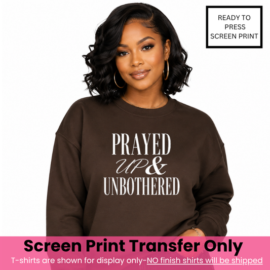 Prayed Up & Unbothered Screen Print Transfer Pre-Order