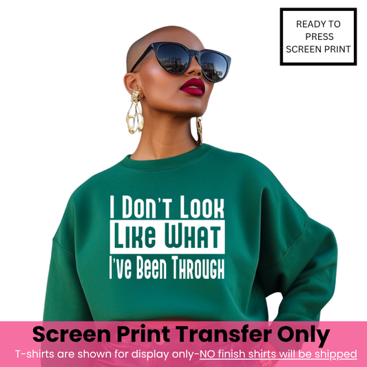 I Don't Look Like What I Been Through Screen Print Transfer Pre-Order