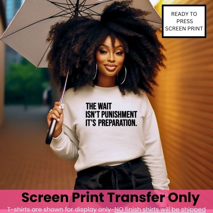 The Wait Isn't Punishment, It's Preparation Screen Print Pre-Order