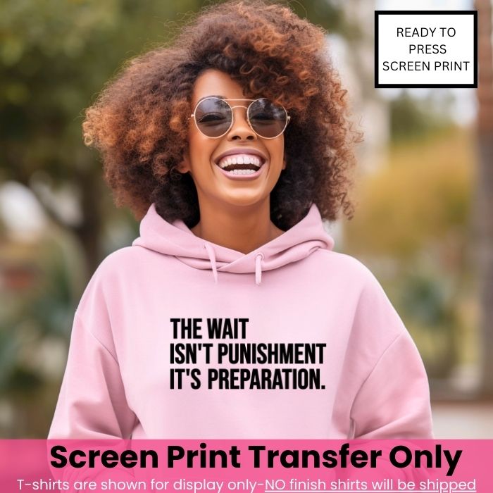 The Wait Isn't Punishment, It's Preparation Screen Print Pre-Order