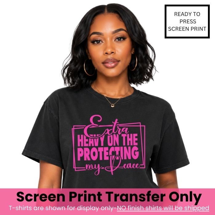 Extra Heavy On Protecting My Peace 25 Screen Print Transfer Bundle