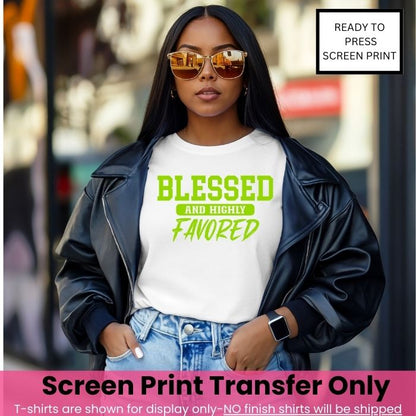Blessed & Highly Favored Screen Print Transfer Bright Green Ink Pre-Order